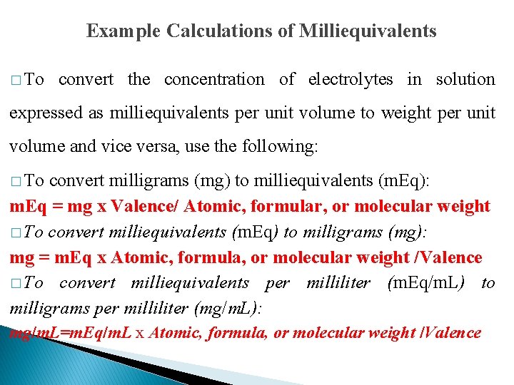 Example Calculations of Milliequivalents � To convert the concentration of electrolytes in solution expressed