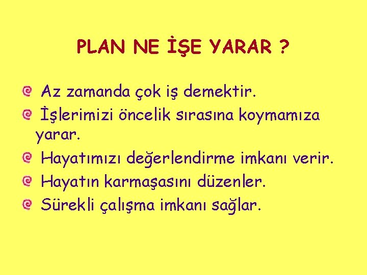 PLAN NE İŞE YARAR ? Az zamanda çok iş demektir. İşlerimizi öncelik sırasına koymamıza