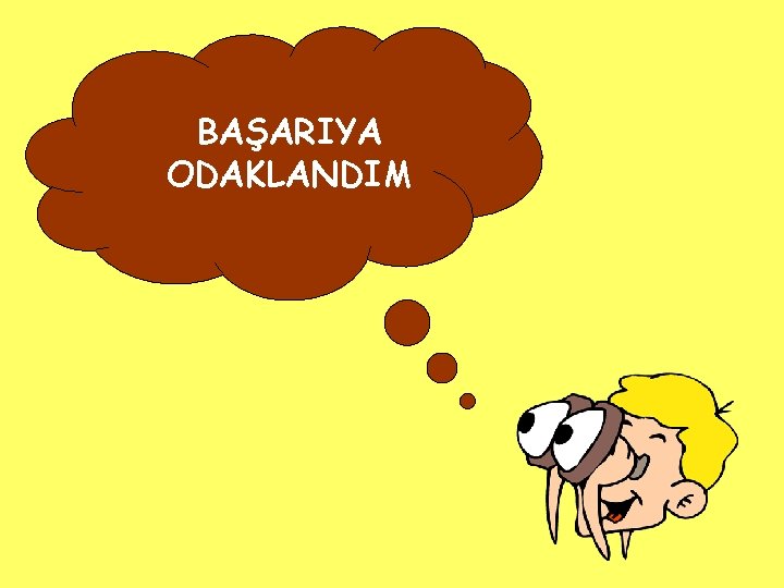 BAŞARIYA ODAKLANDIM 