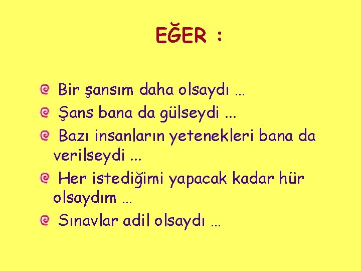 EĞER : Bir şansım daha olsaydı … Şans bana da gülseydi. . . Bazı