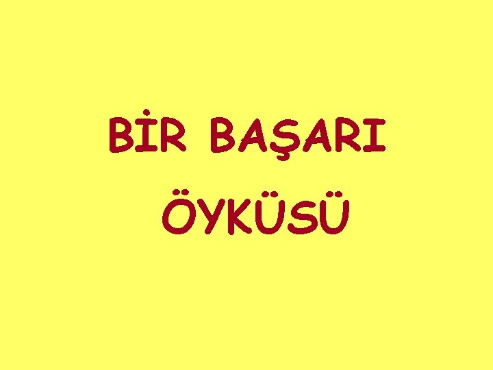 BİR BAŞARI ÖYKÜSÜ 