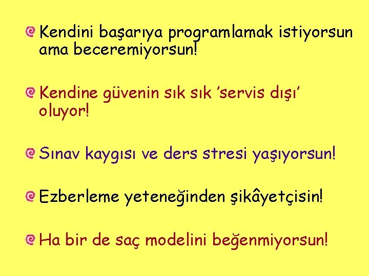 Kendini başarıya programlamak istiyorsun ama beceremiyorsun! Kendine güvenin sık ’servis dışı’ oluyor! Sınav kaygısı