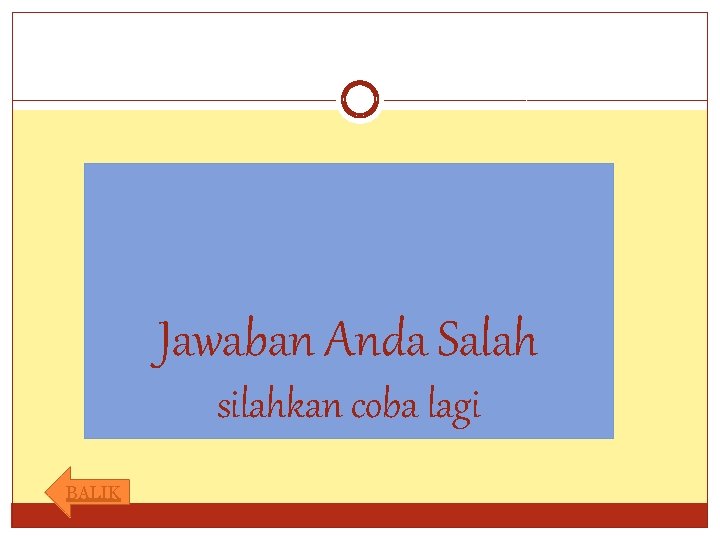 Jawaban Anda Salah silahkan coba lagi BALIK 