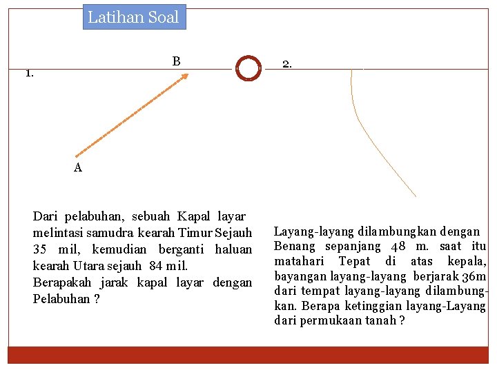 Latihan Soal B 1. 2. A Dari pelabuhan, sebuah Kapal layar melintasi samudra kearah