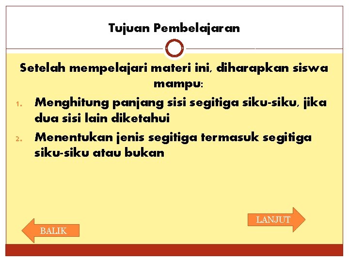 Tujuan Pembelajaran Setelah mempelajari materi ini, diharapkan siswa mampu: 1. Menghitung panjang sisi segitiga