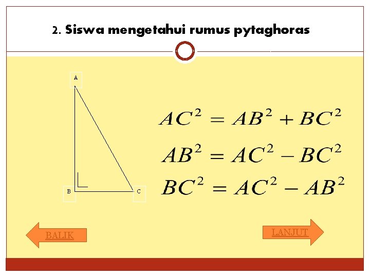 2. Siswa mengetahui rumus pytaghoras A B BALIK C LANJUT 