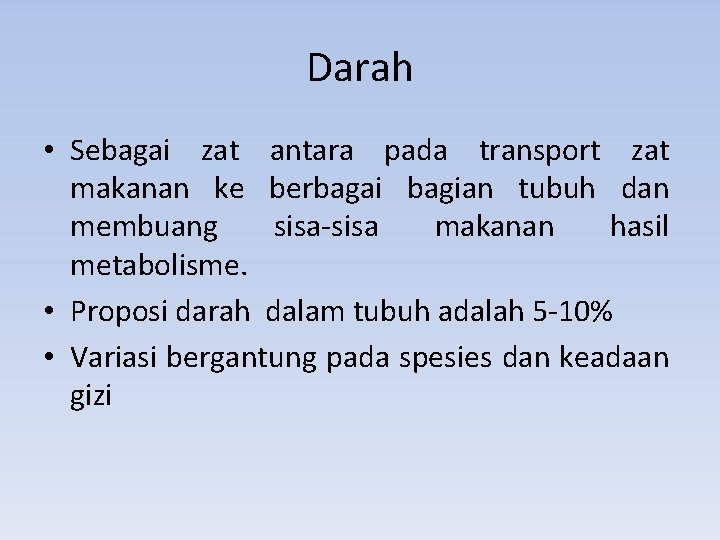 Darah • Sebagai zat antara pada transport zat makanan ke berbagai bagian tubuh dan