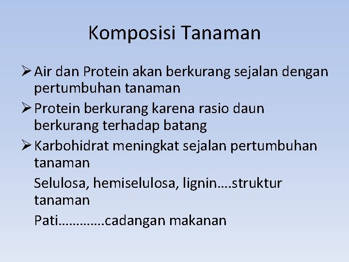 Komposisi Tanaman Ø Air dan Protein akan berkurang sejalan dengan pertumbuhan tanaman Ø Protein