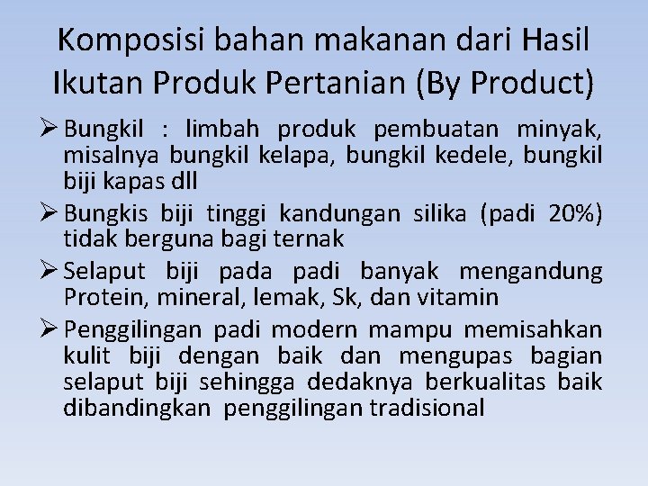 Komposisi bahan makanan dari Hasil Ikutan Produk Pertanian (By Product) Ø Bungkil : limbah