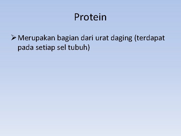 Protein Ø Merupakan bagian dari urat daging (terdapat pada setiap sel tubuh) 