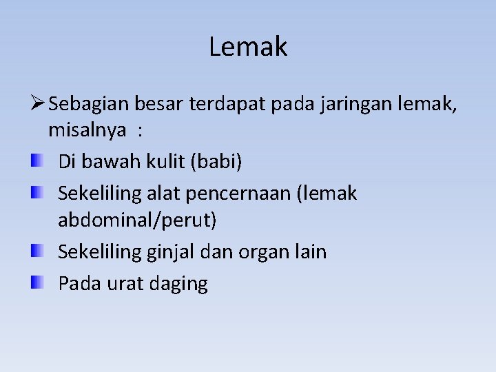 Lemak Ø Sebagian besar terdapat pada jaringan lemak, misalnya : Di bawah kulit (babi)