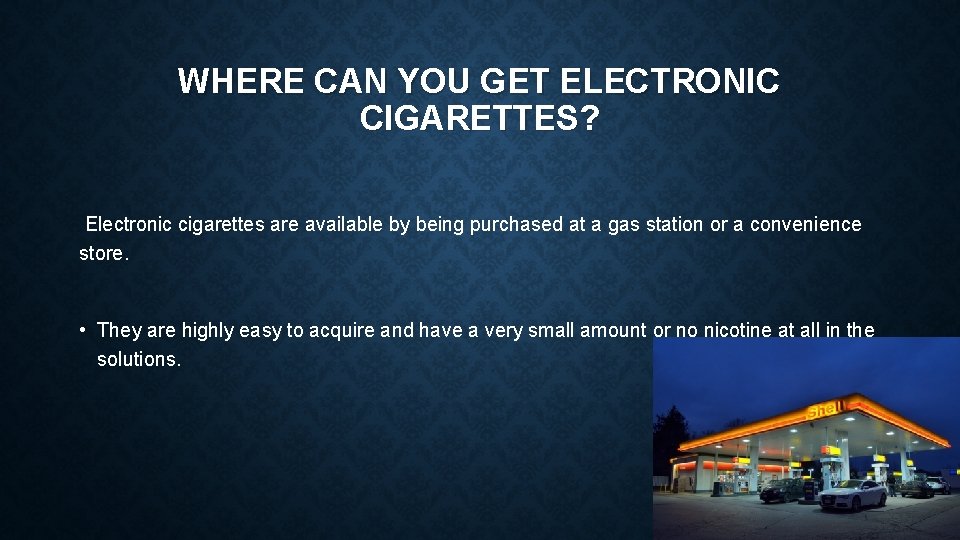 WHERE CAN YOU GET ELECTRONIC CIGARETTES? Electronic cigarettes are available by being purchased at