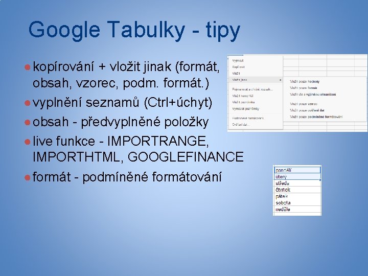Google Tabulky - tipy ● kopírování + vložit jinak (formát, obsah, vzorec, podm. formát.