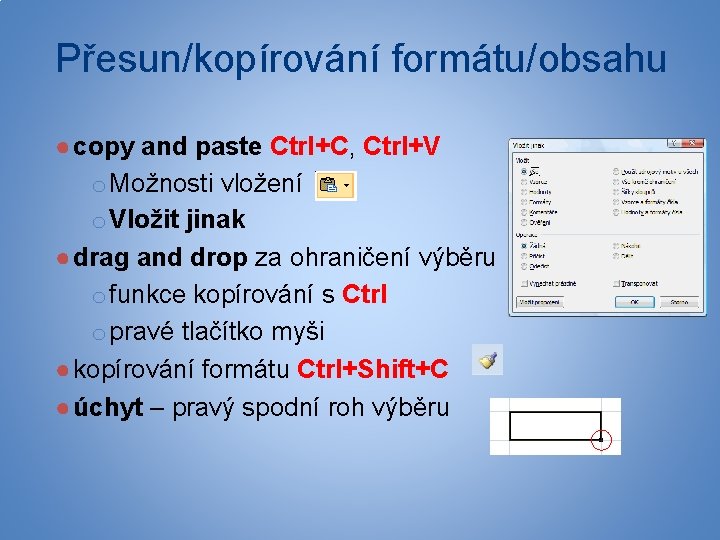 Přesun/kopírování formátu/obsahu ● copy and paste Ctrl+C, Ctrl+V o Možnosti vložení o Vložit jinak