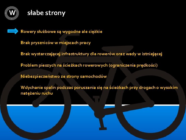 W słabe strony Rowery służbowe są wygodne ale ciężkie Brak pryszniców w miejscach pracy