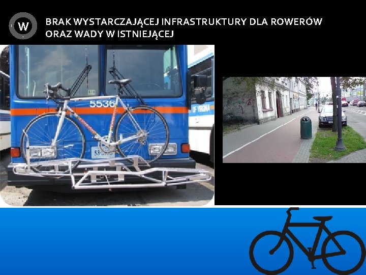 W BRAK WYSTARCZAJĄCEJ INFRASTRUKTURY DLA ROWERÓW ORAZ WADY W ISTNIEJĄCEJ 