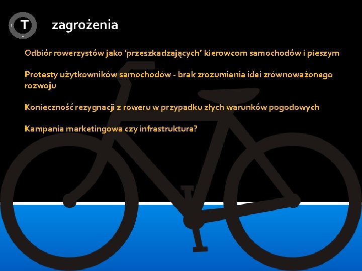 T zagrożenia Odbiór rowerzystów jako ‘przeszkadzających’ kierowcom samochodów i pieszym Protesty użytkowników samochodów -