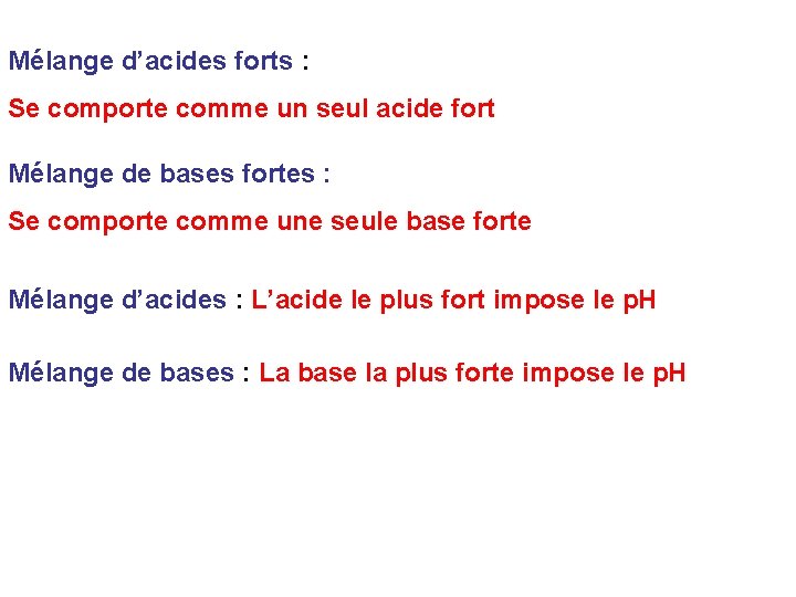 Mélange d’acides forts : Se comporte comme un seul acide fort Mélange de bases