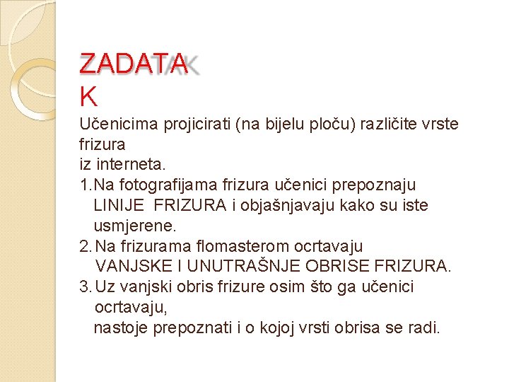 ZADATA K Učenicima projicirati (na bijelu ploču) različite vrste frizura iz interneta. 1. Na
