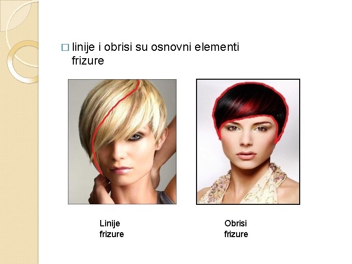 � linije i obrisi su osnovni elementi frizure Linije frizure Obrisi frizure 