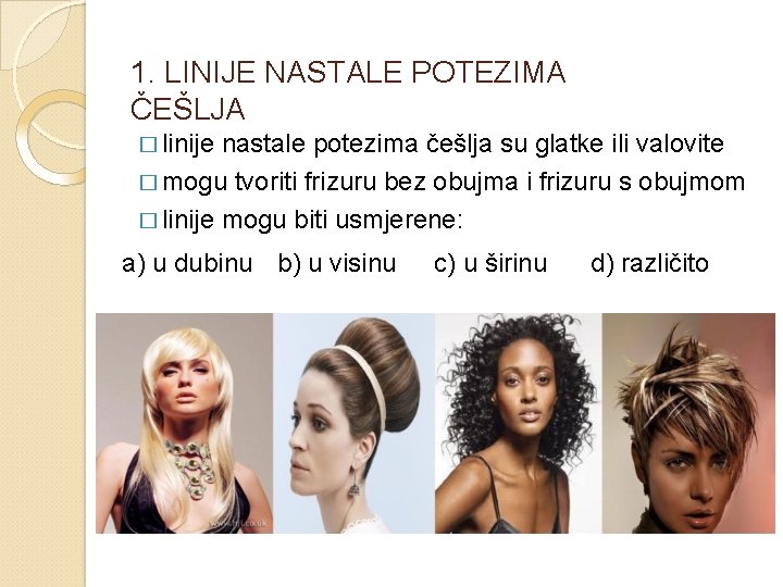 1. LINIJE NASTALE POTEZIMA ČEŠLJA � linije nastale potezima češlja su glatke ili valovite