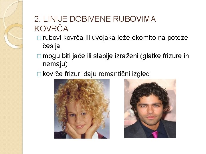 2. LINIJE DOBIVENE RUBOVIMA KOVRČA � rubovi kovrča ili uvojaka leže okomito na poteze