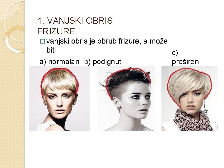 1. VANJSKI OBRIS FRIZURE � vanjski obris je obrub frizure, a može biti: a)