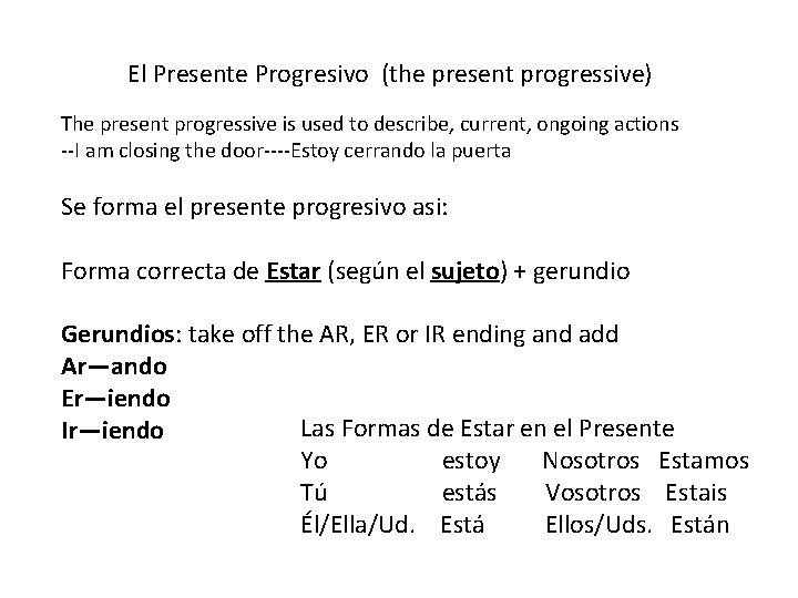 El Presente Progresivo (the present progressive) The present progressive is used to describe, current,