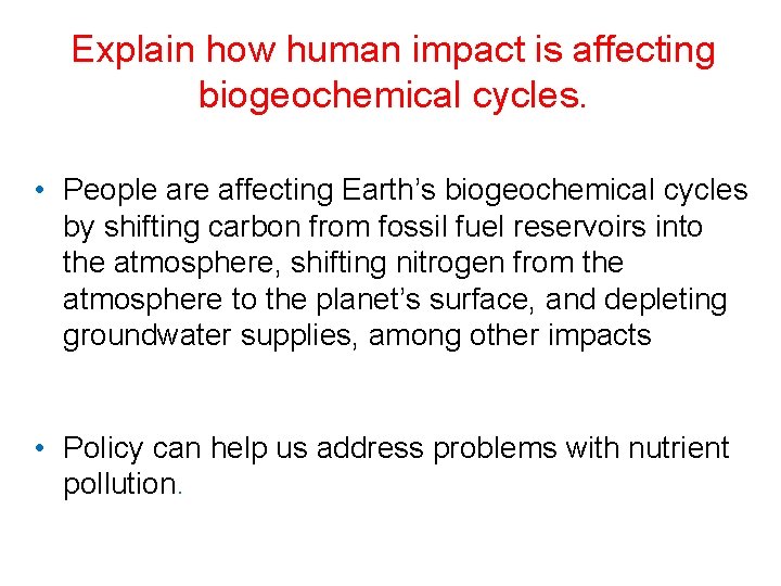 Explain how human impact is affecting biogeochemical cycles. • People are affecting Earth’s biogeochemical