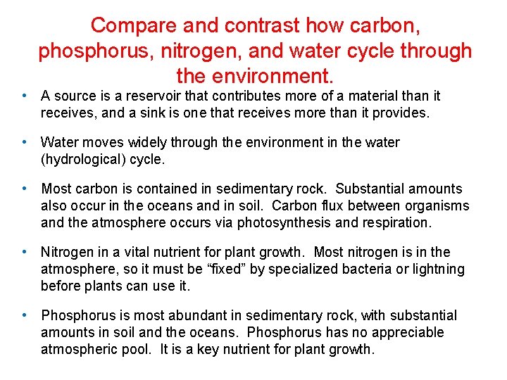 Compare and contrast how carbon, phosphorus, nitrogen, and water cycle through the environment. •