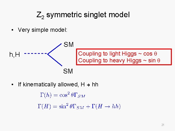 Z 2 symmetric singlet model • Very simple model: SM Coupling to light Higgs