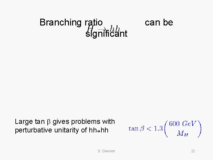 Branching ratio significant can be Large tan b gives problems with perturbative unitarity of