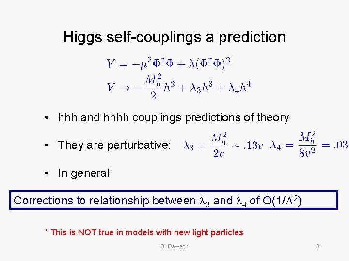 Higgs self-couplings a prediction • hhh and hhhh couplings predictions of theory • They