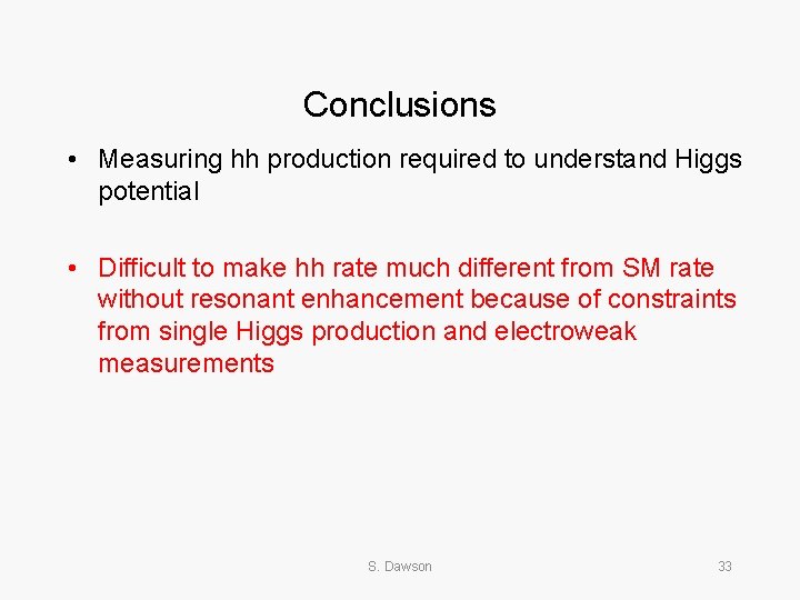 Conclusions • Measuring hh production required to understand Higgs potential • Difficult to make