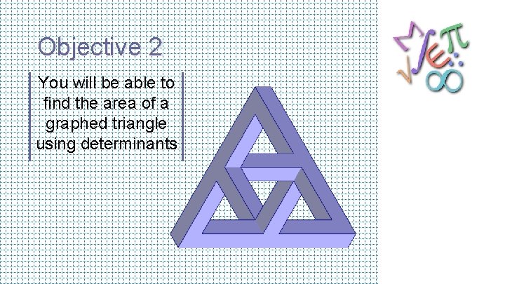 Objective 2 You will be able to find the area of a graphed triangle