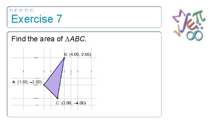 Exercise 7 Find the area of ABC. 