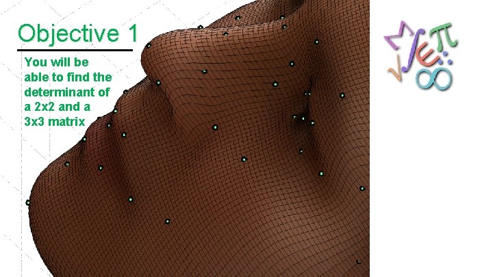 Objective 1 You will be able to find the determinant of a 2 x