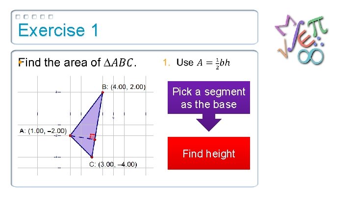 Exercise 1 • Pick a segment as the base Find height 