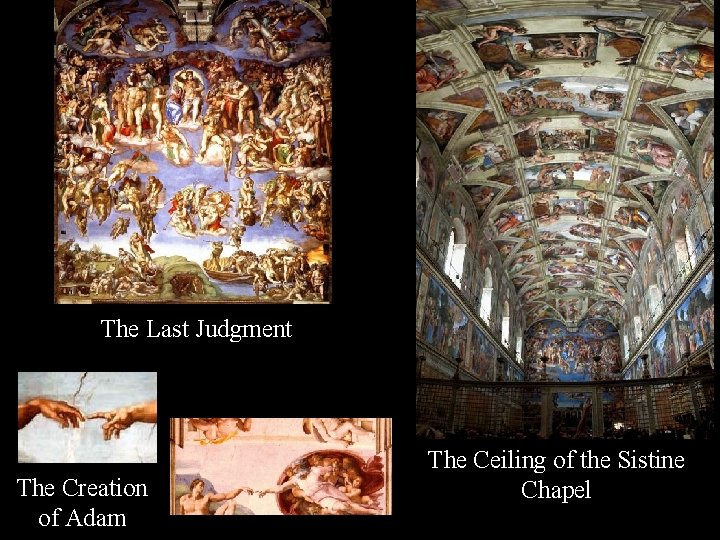 The Last Judgment The Creation of Adam The Ceiling of the Sistine Chapel 