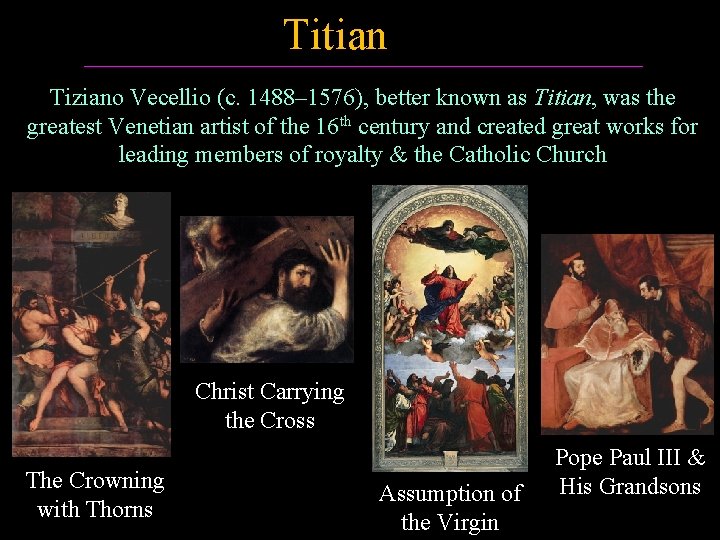 Titian Tiziano Vecellio (c. 1488– 1576), better known as Titian, was the greatest Venetian