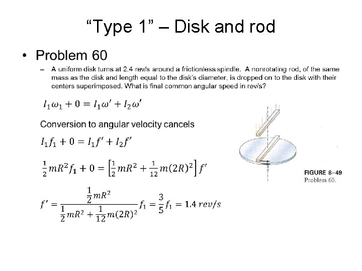 “Type 1” – Disk and rod • 