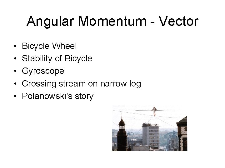 Angular Momentum - Vector • • • Bicycle Wheel Stability of Bicycle Gyroscope Crossing