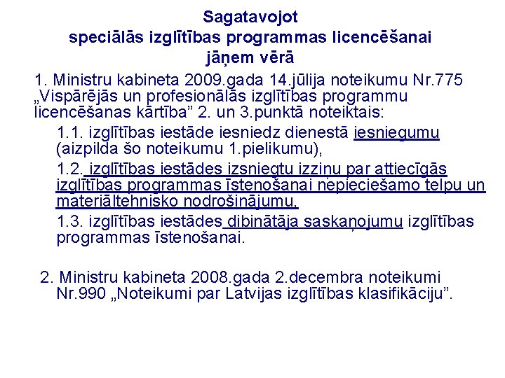 Sagatavojot speciālās izglītības programmas licencēšanai jāņem vērā 1. Ministru kabineta 2009. gada 14. jūlija