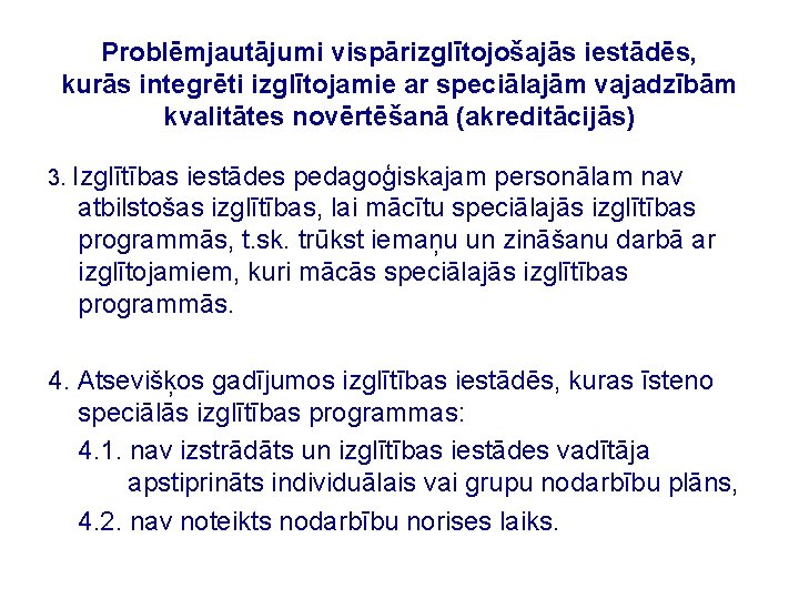 Problēmjautājumi vispārizglītojošajās iestādēs, kurās integrēti izglītojamie ar speciālajām vajadzībām kvalitātes novērtēšanā (akreditācijās) 3. Izglītības