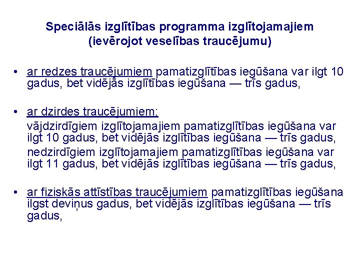 Speciālās izglītības programma izglītojamajiem (ievērojot veselības traucējumu) • ar redzes traucējumiem pamatizglītības iegūšana var