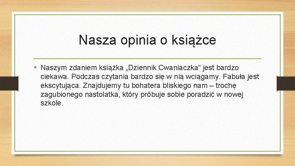 Nasza opinia o książce • Naszym zdaniem książka „Dziennik Cwaniaczka” jest bardzo ciekawa. Podczas