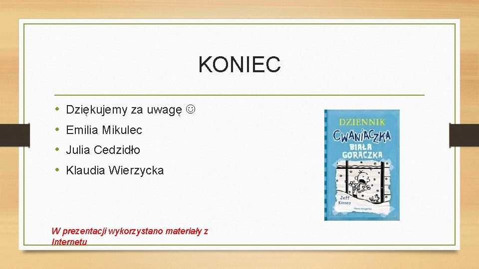 KONIEC • • Dziękujemy za uwagę Emilia Mikulec Julia Cedzidło Klaudia Wierzycka W prezentacji