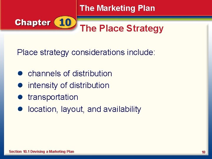 The Marketing Plan The Place Strategy Place strategy considerations include: channels of distribution intensity