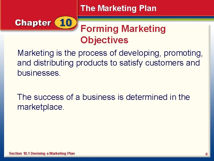 The Marketing Plan Forming Marketing Objectives Marketing is the process of developing, promoting, and