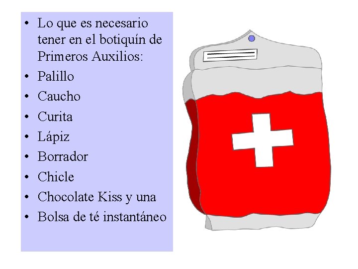  • Lo que es necesario tener en el botiquín de Primeros Auxilios: •